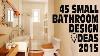 45 Small Bathroom Design Ideas 2015