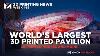 World S Largest 3d Printed Pavilion Mighty Building S Investment Round And More